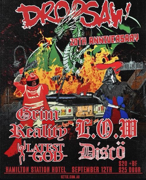 Dropsaw, Grim Reality, L.O.W, Latest God, Disco