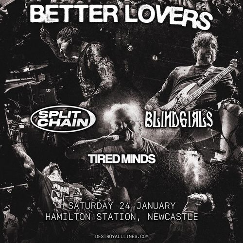 Better Lovers (USA), Split Chain (UK), Blind Girls (QLD), Tired Minds